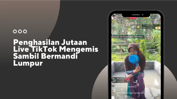 Penghasilan Jutaan Live TikTok Mengemis Sambil Bermandi Lumpur